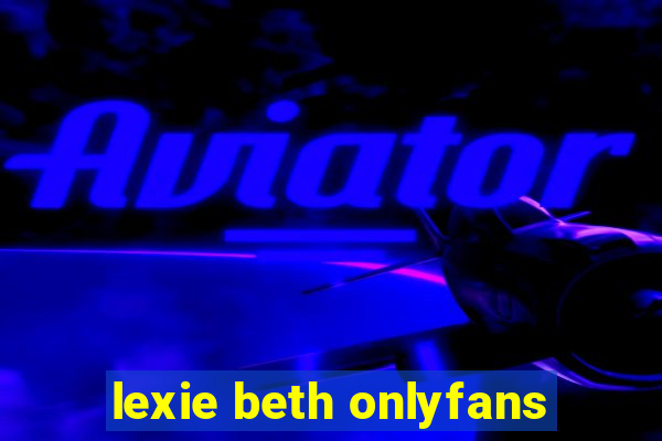 lexie beth onlyfans